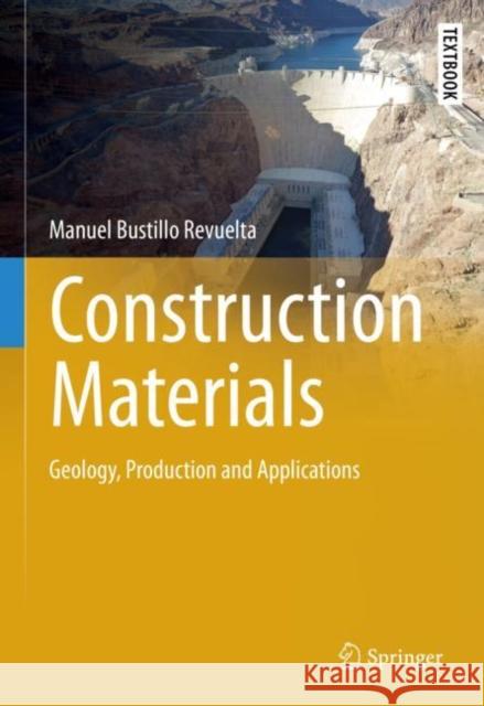 Construction Materials: Geology, Production and Applications Manuel Bustill 9783030652067 Springer