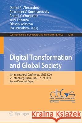 Digital Transformation and Global Society: 5th International Conference, Dtgs 2020, St. Petersburg, Russia, June 17-19, 2020, Revised Selected Papers Daniel A. Alexandrov Alexander V. Boukhanovsky Andrei V. Chugunov 9783030652173