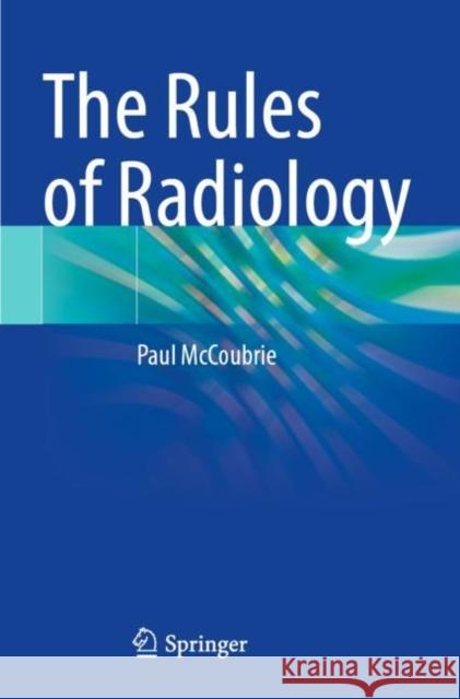 The Rules of Radiology Paul McCoubrie 9783030652319 Springer Nature Switzerland AG