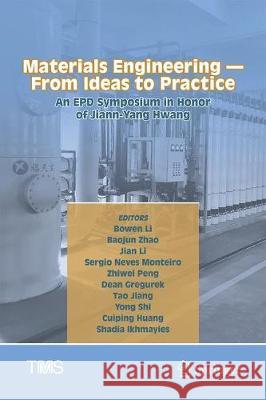 Materials Engineering--From Ideas to Practice: An Epd Symposium in Honor of Jiann-Yang Hwang Bowen Li Baojun Zhao Jian Li 9783030652401