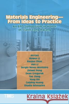 Materials Engineering--From Ideas to Practice: An Epd Symposium in Honor of Jiann-Yang Hwang Li, Bowen 9783030652432