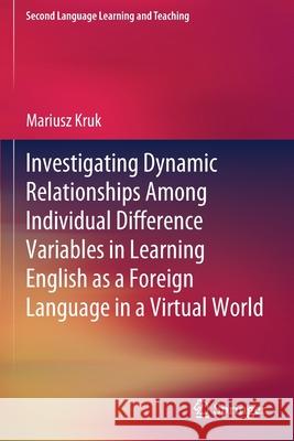 Investigating Dynamic Relationships Among Individual Difference Variables in Learning English as a Foreign Language in a Virtual World Mariusz Kruk 9783030652715 Springer