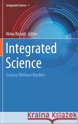 Integrated Science: Science Without Borders Nima Rezaei 9783030652722 Springer
