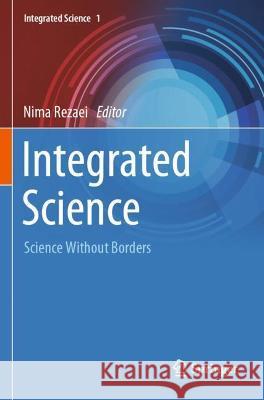 Integrated Science: Science Without Borders Rezaei, Nima 9783030652753