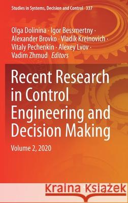 Recent Research in Control Engineering and Decision Making: Volume 2, 2020 Olga Dolinina Igor Bessmertny Alexander Brovko 9783030652821 Springer