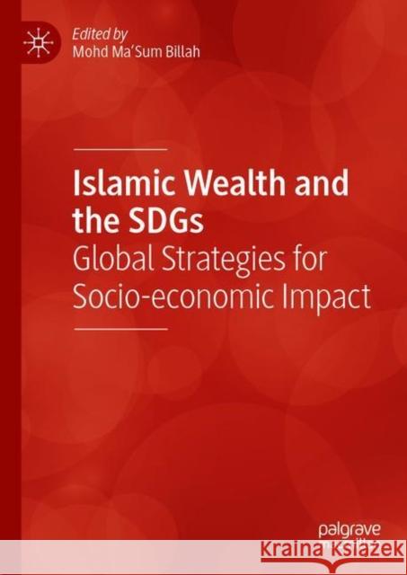 Islamic Wealth and the Sdgs: Global Strategies for Socio-Economic Impact Mohd Ma'sum Billah 9783030653125 Palgrave MacMillan