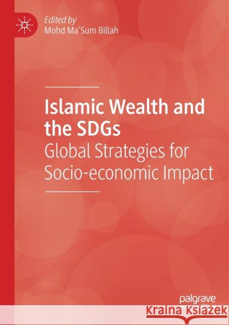 Islamic Wealth and the Sdgs: Global Strategies for Socio-Economic Impact Billah, Mohd Ma'sum 9783030653156