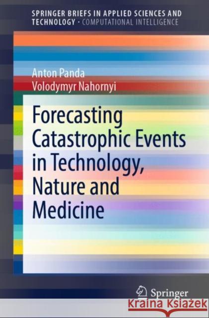Forecasting Catastrophic Events in Technology, Nature and Medicine Anton Panda Volodymyr Nahornyi 9783030653279 Springer