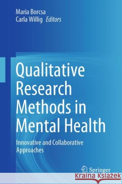 Qualitative Research Methods in Mental Health: Innovative and Collaborative Approaches Maria Borcsa Carla Willig 9783030653309