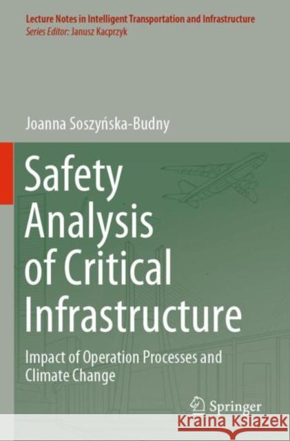 Safety Analysis of Critical Infrastructure: Impact of Operation Processes and Climate Change Soszyńska-Budny, Joanna 9783030653415 Springer International Publishing