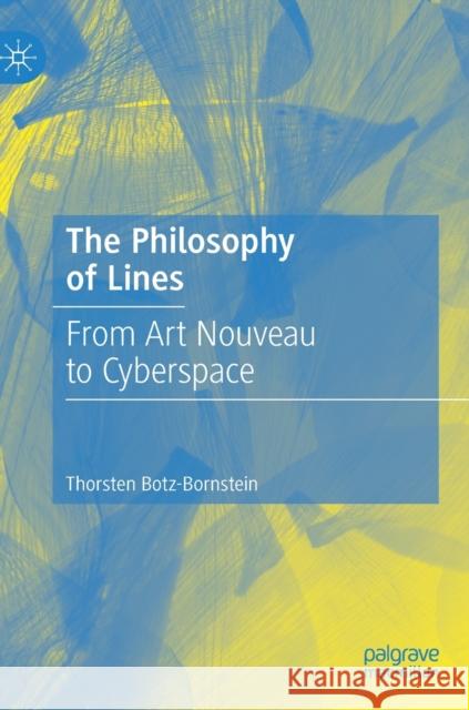 The Philosophy of Lines: From Art Nouveau to Cyberspace Thorsten Botz-Bornstein 9783030653422