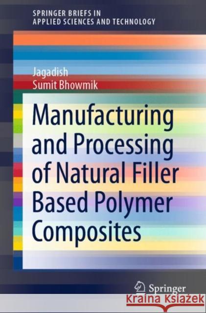 Manufacturing and Processing of Natural Filler Based Polymer Composites Jagadish                                 Sumit Bhowmik 9783030653613 Springer