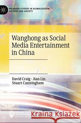 Wanghong as Social Media Entertainment in China Craig, David 9783030653750 Palgrave MacMillan