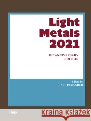 Light Metals 2021: 50th Anniversary Edition Linus Perander 9783030653989 Springer
