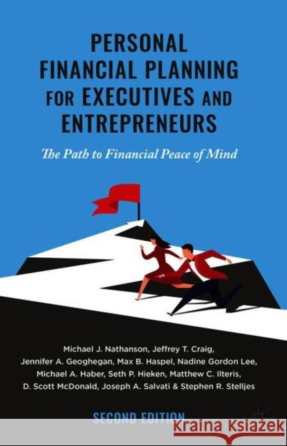 Personal Financial Planning for Executives and Entrepreneurs: The Path to Financial Peace of Mind Michael J. Nathanson Jeffrey T. Craig Jennifer A. Geoghegan 9783030653996