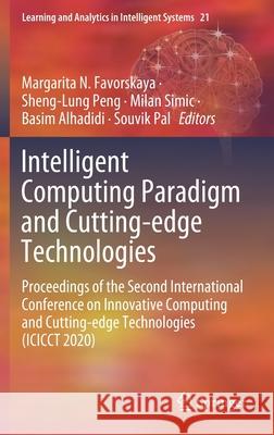 Intelligent Computing Paradigm and Cutting-Edge Technologies: Proceedings of the Second International Conference on Innovative Computing and Cutting-E Margarita N. Favorskaya Sheng-Lung Peng Milan Simic 9783030654061