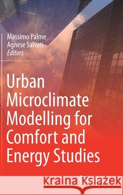 Urban Microclimate Modelling for Comfort and Energy Studies Massimo Palme Agnese Salvati 9783030654207 Springer