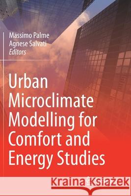 Urban Microclimate Modelling for Comfort and Energy Studies Massimo Palme Agnese Salvati 9783030654238 Springer