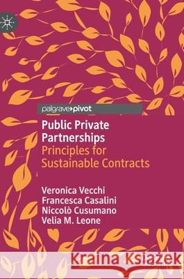 Public Private Partnerships: Principles for Sustainable Contracts Veronica Vecchi Bocconi University                       Velia M. Leone 9783030654344 Palgrave MacMillan