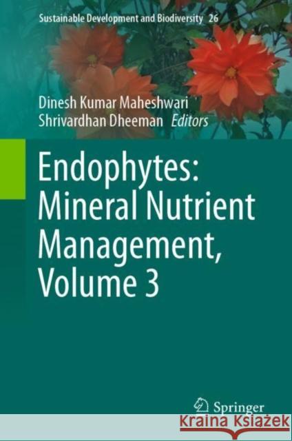 Endophytes: Mineral Nutrient Management, Volume 3 Dinesh Kumar Maheshwari Shrivardhan Dheeman 9783030654467