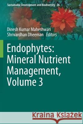 Endophytes: Mineral Nutrient Management, Volume 3  9783030654498 Springer International Publishing