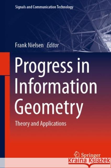 Progress in Information Geometry: Theory and Applications Frank Nielsen 9783030654580
