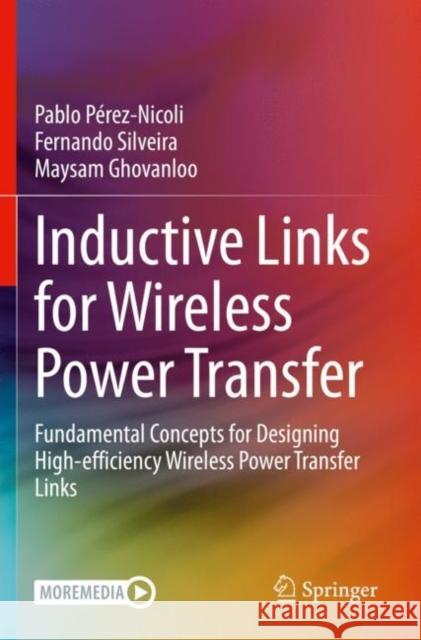 Inductive Links for Wireless Power Transfer: Fundamental Concepts for Designing High-efficiency Wireless Power Transfer Links Pablo Perez-Nicoli Fernando Silveira Maysam Ghovanloo 9783030654795 Springer Nature Switzerland AG