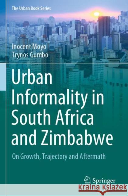 Urban Informality in South Africa and Zimbabwe: On Growth, Trajectory and Aftermath Moyo, Inocent 9783030654870 Springer International Publishing