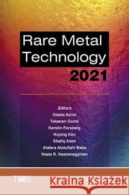 Rare Metal Technology 2021 Gisele Azimi Takanari Ouchi Kerstin Forsberg 9783030654887