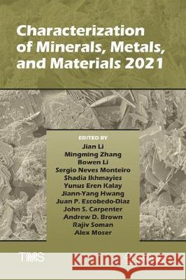 Characterization of Minerals, Metals, and Materials 2021 Jian Li Mingming Zhang Bowen Li 9783030654924