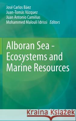 Alboran Sea - Ecosystems and Marine Resources Ba Juan-Tom 9783030655150 Springer