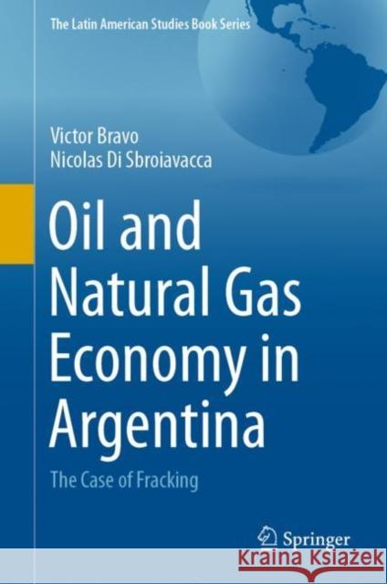Oil and Natural Gas Economy in Argentina: The Case of Fracking Victor Bravo Nicolas D 9783030655198 Springer
