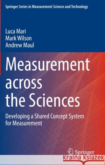 Measurement Across the Sciences: Developing a Shared Concept System for Measurement Mari, Luca 9783030655600 Springer International Publishing