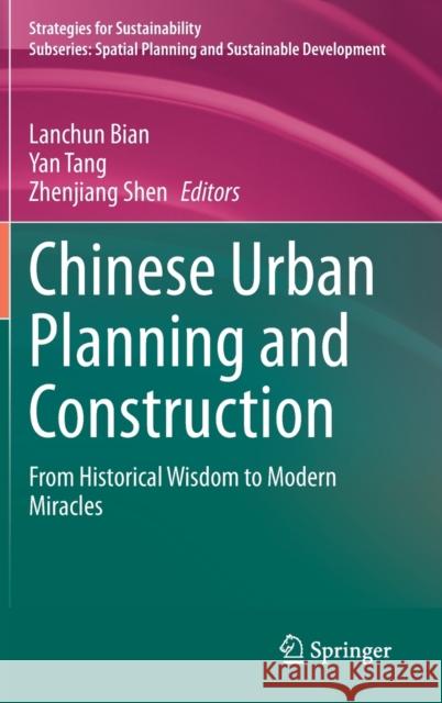 Chinese Urban Planning and Construction: From Historical Wisdom to Modern Miracles Lanchun Bian Yan Tang Zhenjiang Shen 9783030655617