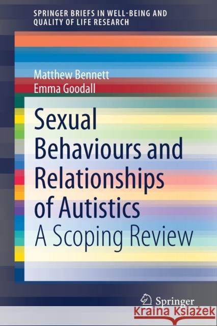 Sexual Behaviours and Relationships of Autistics: A Scoping Review Matthew Bennett Emma Goodall 9783030655983 Springer