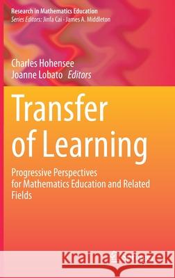 Transfer of Learning: Progressive Perspectives for Mathematics Education and Related Fields Hohensee, Charles 9783030656317 Springer