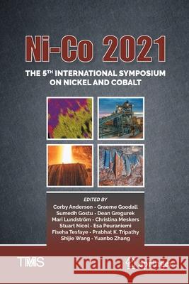 Ni-Co 2021: The 5th International Symposium on Nickel and Cobalt Corby Anderson Graeme Goodall Sumedh Gostu 9783030656492 Springer