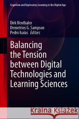 Balancing the Tension Between Digital Technologies and Learning Sciences Dirk Ifenthaler Demetrios G. Sampson Pedro Isa 9783030656560 Springer