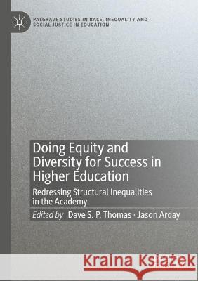 Doing Equity and Diversity for Success in Higher Education: Redressing Structural Inequalities in the Academy Thomas, Dave S. P. 9783030656706