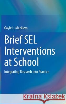 Brief Sel Interventions at School: Integrating Research Into Practice Gayle L. Macklem 9783030656942