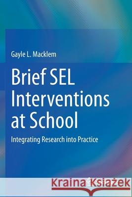 Brief Sel Interventions at School: Integrating Research Into Practice Macklem, Gayle L. 9783030656973