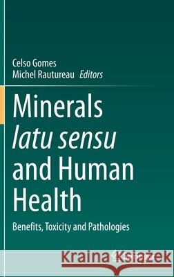 Minerals Latu Sensu and Human Health: Benefits, Toxicity and Pathologies Celso Gomes Michel Rautureau 9783030657055 Springer
