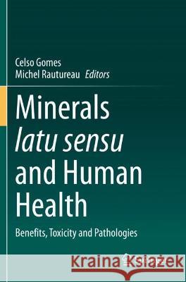 Minerals Latu Sensu and Human Health: Benefits, Toxicity and Pathologies Gomes, Celso 9783030657086 Springer International Publishing