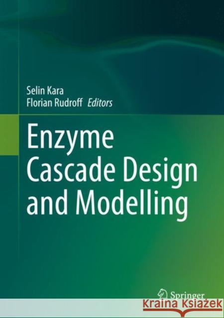 Enzyme Cascade Design and Modelling Selin Kara Florian Rudroff 9783030657178 Springer