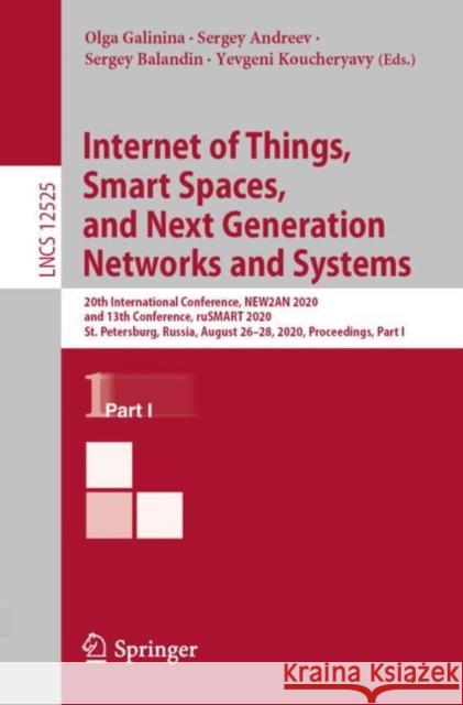 Internet of Things, Smart Spaces, and Next Generation Networks and Systems: 20th International Conference, New2an 2020, and 13th Conference, Rusmart 2 Olga Galinina Sergey Andreev Sergey Balandin 9783030657253