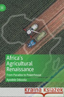 Africa's Agricultural Renaissance: From Paradox to Powerhouse Ayodele Odusola 9783030657475 Palgrave MacMillan