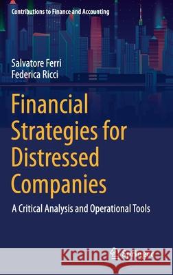 Financial Strategies for Distressed Companies: A Critical Analysis and Operational Tools Salvatore Ferri Federica Ricci 9783030657512 Springer
