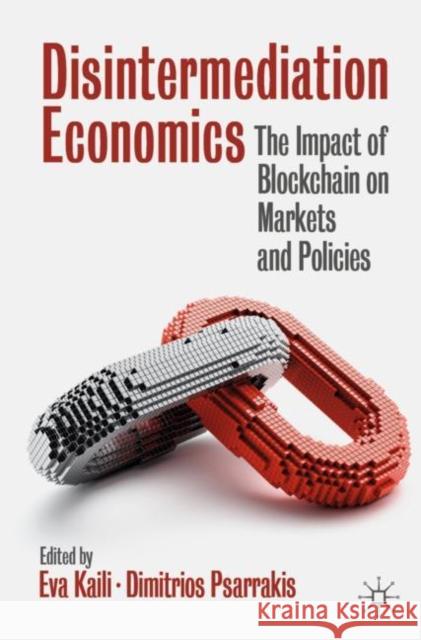 Disintermediation Economics: The Impact of Blockchain on Markets and Policies Kaili, Eva 9783030657833 Springer Nature Switzerland AG