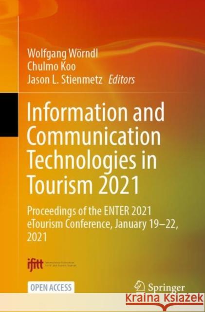 Information and Communication Technologies in Tourism 2021: Proceedings of the Enter 2021 Etourism Conference, January 19-22, 2021 W Chulmo Koo Jason L. Stienmetz 9783030657840 Springer