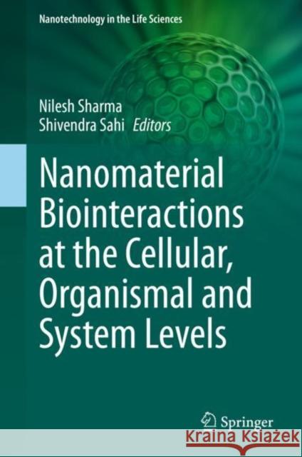 Nanomaterial Biointeractions at the Cellular, Organismal and System Levels Sharma, Nilesh 9783030657918 Springer